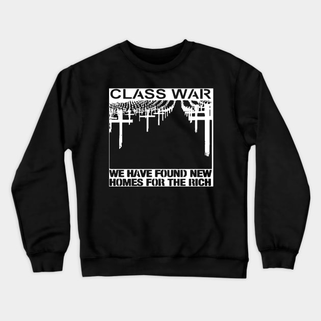 Class War - We Have Found New Homes for the Rich Crewneck Sweatshirt by ChatNoir01